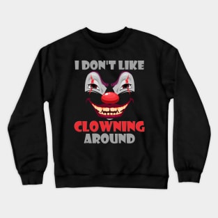 Art The Clown, Scary, Spooky, I Don't Like Clowning Around, Halloween Horror, Massacre, Clown, Party, Balloons Crewneck Sweatshirt